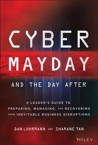 Cyber Mayday and the Day After: A Leader's Guide to Preparing, Managing, and Recovering from Inevitable Business Disruptions
