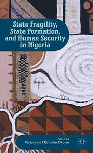 State Fragility, State Formation, and Human Security in Nigeria