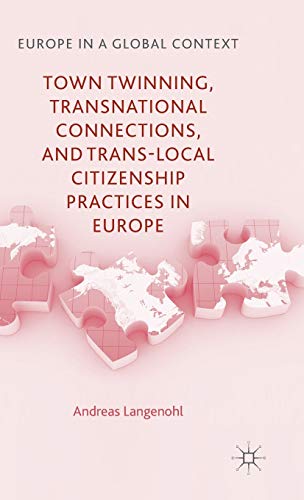 Town Twinning, Transnational Connections, and Trans-local Citizenship Practices in Europe