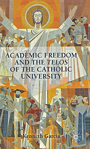 Academic Freedom and the Telos of the Catholic University