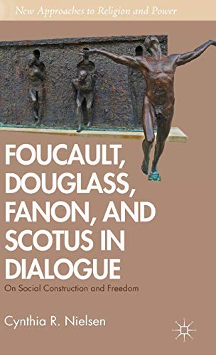 Foucault, Douglass, Fanon, and Scotus in Dialogue