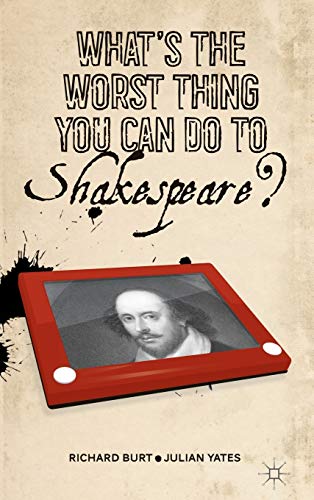 What’s the Worst Thing You Can Do to Shakespeare?