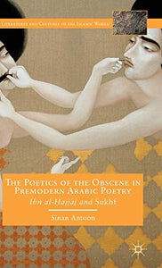 The Poetics of the Obscene in Premodern Arabic Poetry