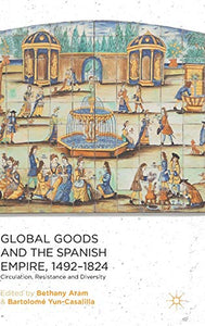 Global Goods and the Spanish Empire, 1492-1824