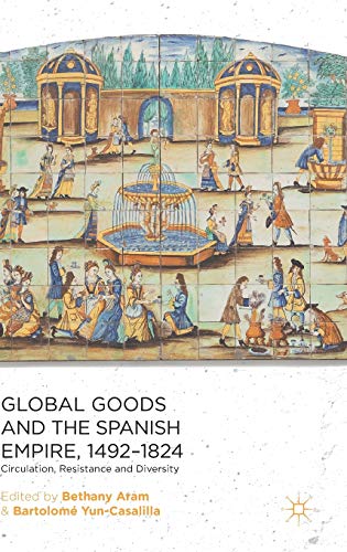 Global Goods and the Spanish Empire, 1492-1824