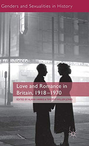 Love and Romance in Britain, 1918 - 1970