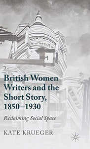 British Women Writers and the Short Story, 1850-1930