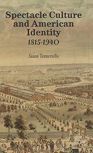 Spectacle Culture and American Identity 1815–1940