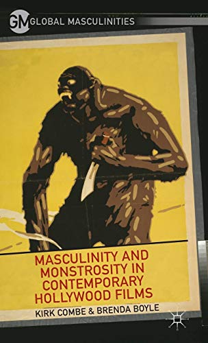 Masculinity and Monstrosity in Contemporary Hollywood Films