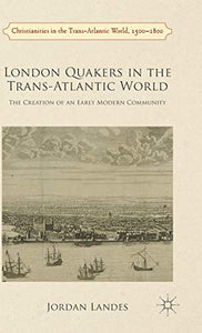 London Quakers in the Trans-Atlantic World