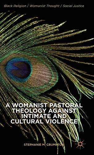 A Womanist Pastoral Theology Against Intimate and Cultural Violence