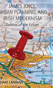 James Joyce, Urban Planning and Irish Modernism