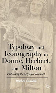 Typology and Iconography in Donne, Herbert, and Milton