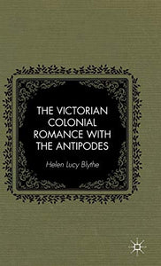 The Victorian Colonial Romance with the Antipodes