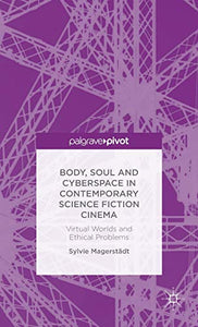 Body, Soul and Cyberspace in Contemporary Science Fiction Cinema