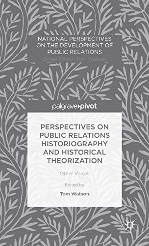 Perspectives on Public Relations Historiography and Historical Theorization