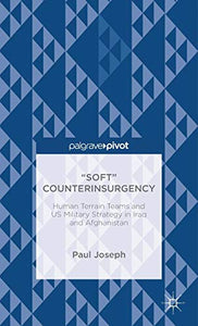 “Soft” Counterinsurgency: Human Terrain Teams and US Military Strategy in Iraq and Afghanistan