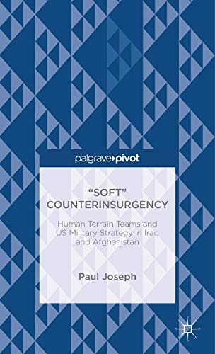 “Soft” Counterinsurgency: Human Terrain Teams and US Military Strategy in Iraq and Afghanistan