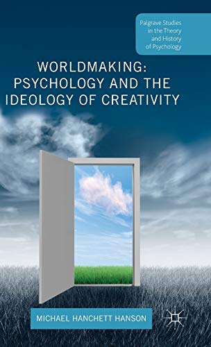 Worldmaking: Psychology and the Ideology of Creativity