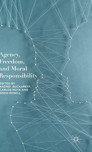 Agency, Freedom, and Moral Responsibility