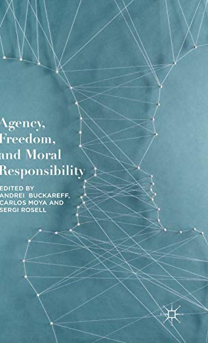 Agency, Freedom, and Moral Responsibility