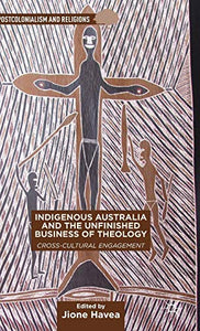 Indigenous Australia and the Unfinished Business of Theology