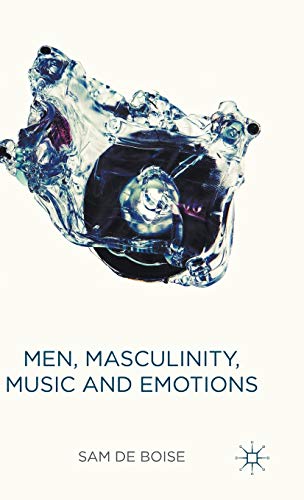 Men, Masculinity, Music and Emotions