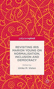 Revisiting Iris Marion Young on Normalisation, Inclusion and Democracy