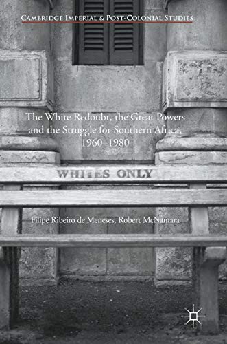 The White Redoubt, the Great Powers and the Struggle for Southern Africa, 1960–1980