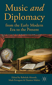 Music and Diplomacy from the Early Modern Era to the Present