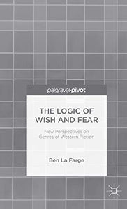 The Logic of Wish and Fear: New Perspectives on Genres of Western Fiction