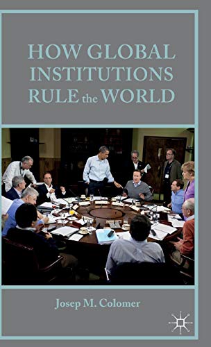 How Global Institutions Rule the World