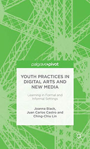 Youth Practices in Digital Arts and New Media: Learning in Formal and Informal Settings