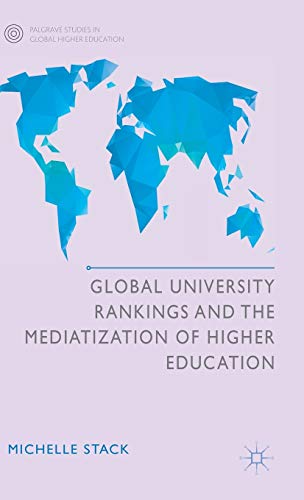 Global University Rankings and the Mediatization of Higher Education