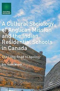 A Cultural Sociology of Anglican Mission and the Indian Residential Schools in Canada