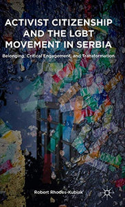 Activist Citizenship and the LGBT Movement in Serbia