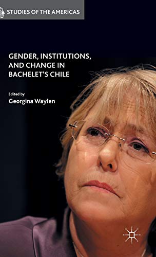 Gender, Institutions, and Change in Bachelet’s Chile