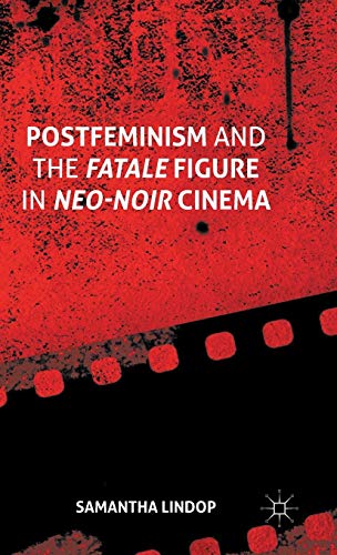 Postfeminism and the Fatale Figure in Neo-Noir Cinema