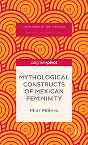 Mythological Constructs of Mexican Femininity