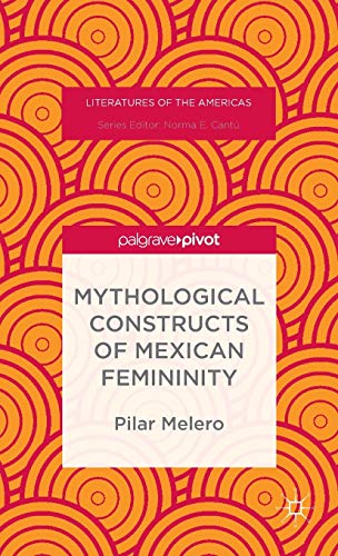 Mythological Constructs of Mexican Femininity