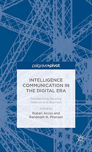 Intelligence Communication in the Digital Era: Transforming Security, Defence and Business