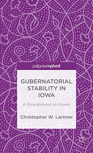 Gubernatorial Stability in Iowa: A Stranglehold on Power