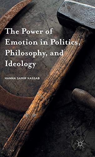 The Power of Emotion in Politics, Philosophy, and Ideology