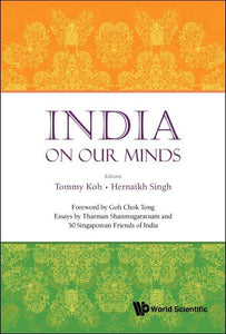 India On Our Minds: Essays By Tharman Shanmugaratnam And 50 Singaporean Friends Of India