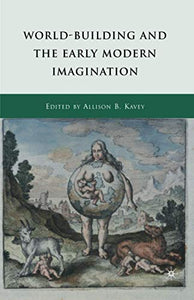 World-Building and the Early Modern Imagination