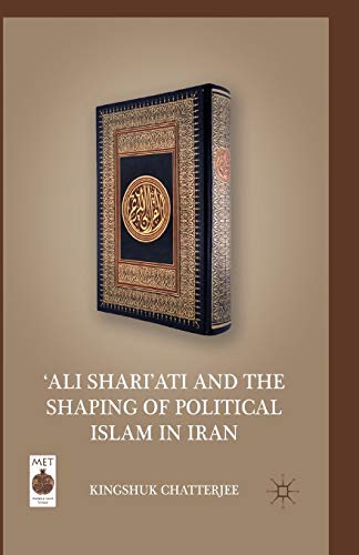 ‘Ali Shari’ati and the Shaping of Political Islam in Iran