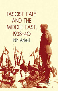 Fascist Italy and the Middle East, 1933–40