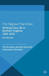 Working-Class Life in Northern England, 1945-2010