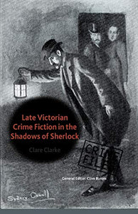 Late Victorian Crime Fiction in the Shadows of Sherlock