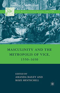 Masculinity and the Metropolis of Vice, 1550–1650